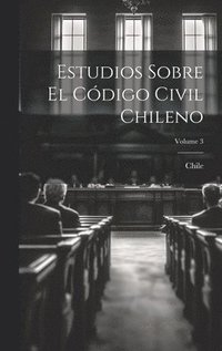 bokomslag Estudios Sobre El Cdigo Civil Chileno; Volume 3