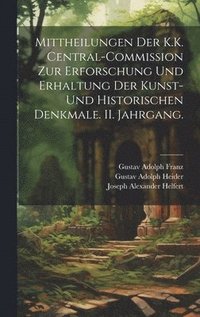 bokomslag Mittheilungen der K.K. Central-Commission zur Erforschung und Erhaltung der Kunst- und Historischen Denkmale. II. Jahrgang.