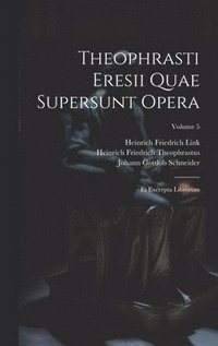 bokomslag Theophrasti Eresii Quae Supersunt Opera: Et Excerpta Librorum; Volume 5