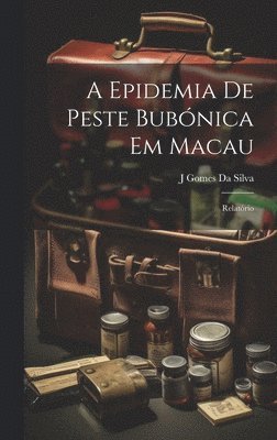 J Gomes Da Silva, J. Gomes Da Silva - Epidemia De Peste Bubónica Em Macau, Inbunden