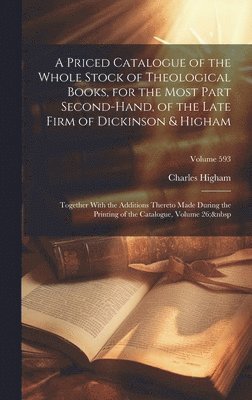 Charles Higham - Priced Catalogue of the Whole Stock of Theological Books, for the Most Part Second-Hand, of the Late Firm of Dickinson & Higham, Inbunden