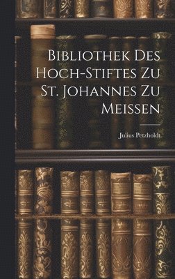 bokomslag Bibliothek des Hoch-Stiftes zu St. Johannes zu Meissen