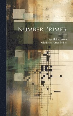 Middlesex Alfred Bailey, George B Germann, George B. Germann - Number Primer, Inbunden