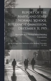 bokomslag Report of the Maryland State Normal School Building Commission, December 31, 1915