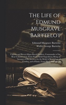 Life of Edmund Musgrave Barttelot