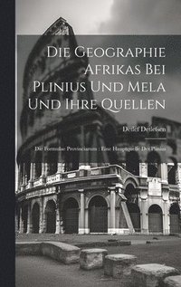 bokomslag Die Geographie Afrikas Bei Plinius Und Mela Und Ihre Quellen