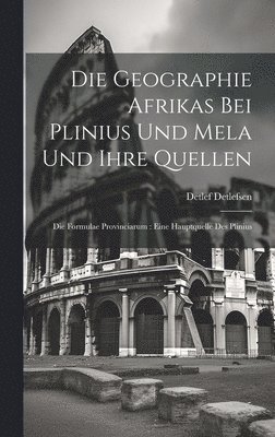 Detlef Detlefsen - Geographie Afrikas Bei Plinius Und Mela Und Ihre Quellen, Inbunden