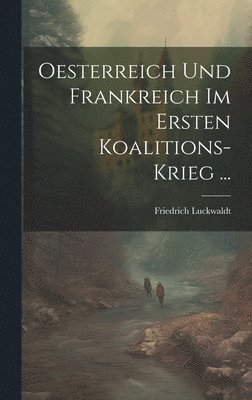 bokomslag Oesterreich Und Frankreich Im Ersten Koalitions-Krieg ...