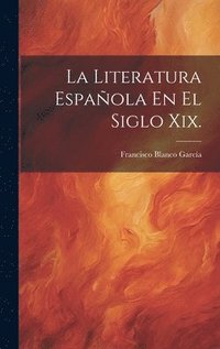 bokomslag La Literatura Espaola En El Siglo Xix.