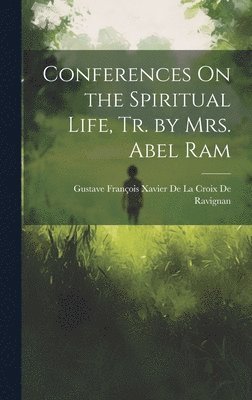 bokomslag Conferences On the Spiritual Life, Tr. by Mrs. Abel Ram