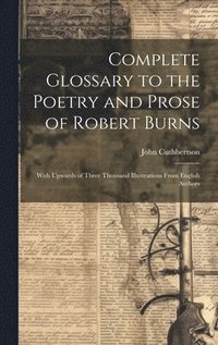 bokomslag Complete Glossary to the Poetry and Prose of Robert Burns