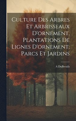 Culture Des Arbres Et Arbrisseaux D'ornement, Plantations De Lignes D'ornement, Parcs Et Jardins 1