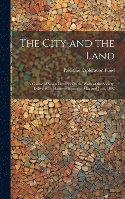 Palestine Exploration Fund - City and the Land, Inbunden