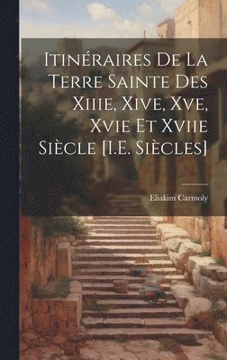 bokomslag Itinraires De La Terre Sainte Des Xiiie, Xive, Xve, Xvie Et Xviie Sicle [I.E. Sicles]