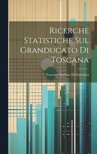 bokomslag Ricerche Statistiche Sul Granducato Di Toscana