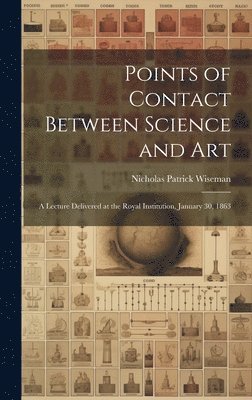 Nicholas Patrick Wiseman - Points of Contact Between Science and Art, Inbunden