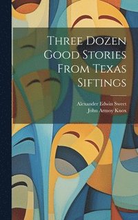 bokomslag Three Dozen Good Stories From Texas Siftings