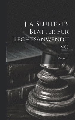 bokomslag J. A. Seuffert's Bltter Fr Rechtsanwendung; Volume 11