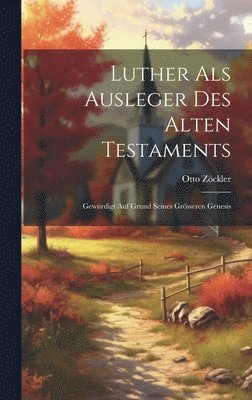 Otto Zöckler - Luther Als Ausleger Des Alten Testaments, Inbunden