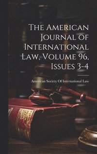 bokomslag The American Journal of International Law, Volume 96, issues 3-4