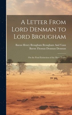 A Letter From Lord Denman to Lord Brougham 1