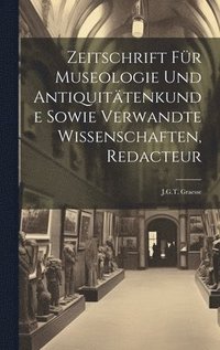 bokomslag Zeitschrift Fr Museologie Und Antiquittenkunde Sowie Verwandte Wissenschaften, Redacteur