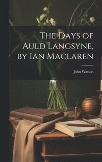bokomslag The Days of Auld Langsyne, by Ian Maclaren