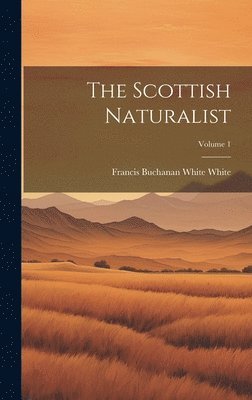 bokomslag The Scottish Naturalist; Volume 1