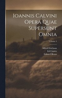 bokomslag Ioannis Calvini Opera Quae Supersunt Omnia; Volume 4