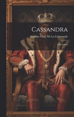 Gaultier Coste de la Calprenède, Gaultier Coste De La Calprenède - Cassandra, Inbunden