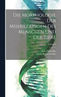 bokomslag Die Morphologie Der Missbildungen Des Menschen Und Der Tiere; Volume 2