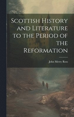 bokomslag Scottish History and Literature to the Period of the Reformation