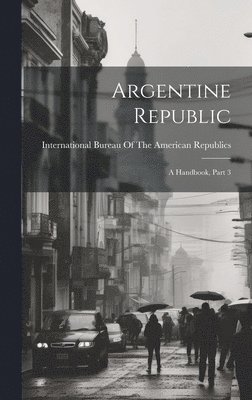 International Bureau of the American - Argentine Republic, Inbunden
