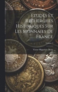 bokomslag Etudes Et Recherches Historiques Sur Les Monnaies De France; Volume 2