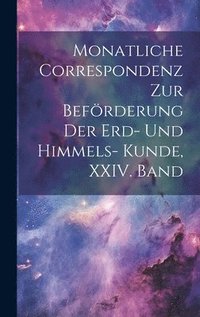 bokomslag Monatliche Correspondenz zur Befrderung der Erd- und Himmels- Kunde, XXIV. Band