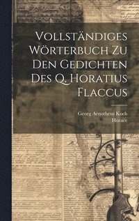 bokomslag Vollstndiges Wrterbuch Zu Den Gedichten Des Q. Horatius Flaccus