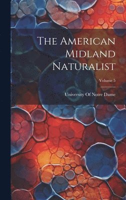 The American Midland Naturalist; Volume 5 1
