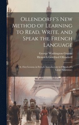 Ollendorff's New Method of Learning to Read, Write, and Speak the French Language 1