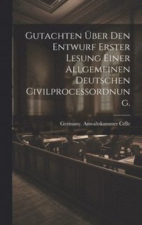 bokomslag Gutachten ber den Entwurf erster Lesung einer allgemeinen deutschen Civilprocessordnung.