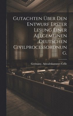 bokomslag Gutachten ber den Entwurf erster Lesung einer allgemeinen deutschen Civilprocessordnung.