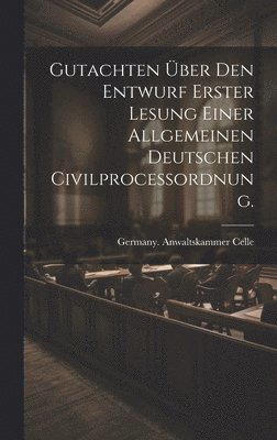 bokomslag Gutachten über den Entwurf erster Lesung einer allgemeinen deutschen Civilprocessordnung.