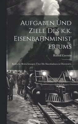 bokomslag Aufgaben und Ziele des k.k. Eisenbahnministeriums