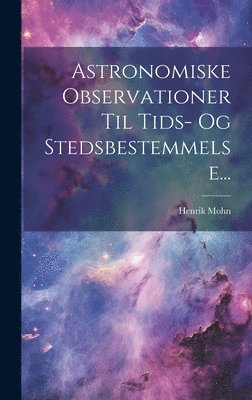 Astronomiske Observationer Til Tids- Og Stedsbestemmelse... 1