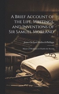 bokomslag A Brief Account of the Life, Writings, and Inventions of Sir Samuel Morland