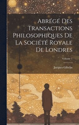 bokomslag Abrg Des Transactions Philosophiques De La Socit Royale De Londres; Volume 1