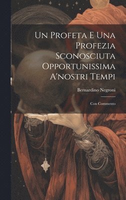 bokomslag Un Profeta E Una Profezia Sconosciuta Opportunissima A'nostri Tempi