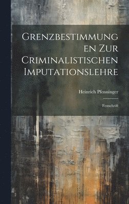 bokomslag Grenzbestimmungen Zur Criminalistischen Imputationslehre