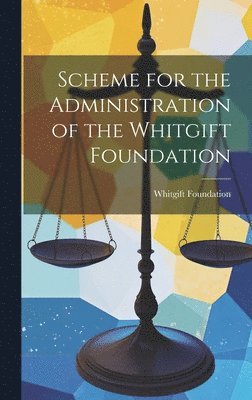 bokomslag Scheme for the Administration of the Whitgift Foundation