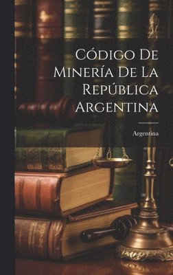 bokomslag Cdigo De Minera De La Repblica Argentina