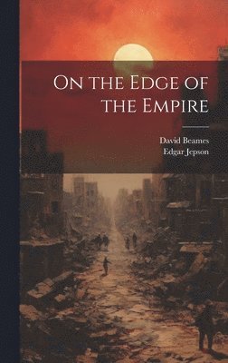 Edgar Jepson, David Beames - On the Edge of the Empire, Inbunden